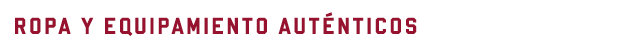 ROPA Y EQUIPAMIENTO AUTÉNTICOS